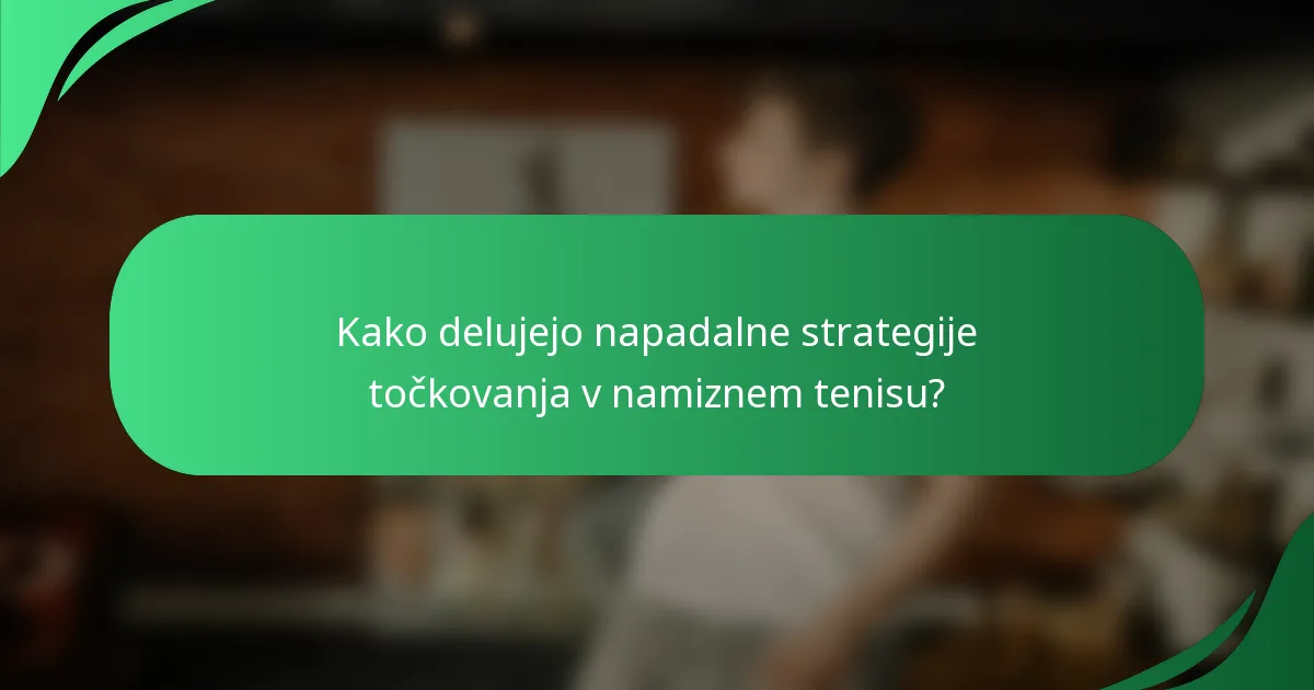 Kako delujejo napadalne strategije točkovanja v namiznem tenisu?
