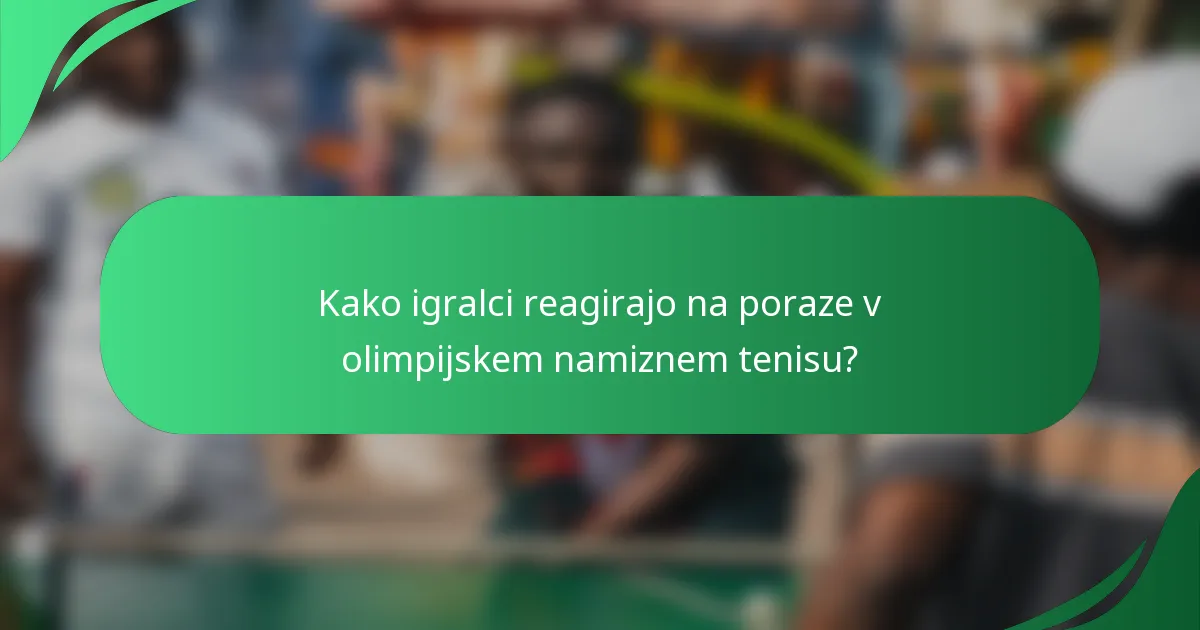 Kako igralci reagirajo na poraze v olimpijskem namiznem tenisu?