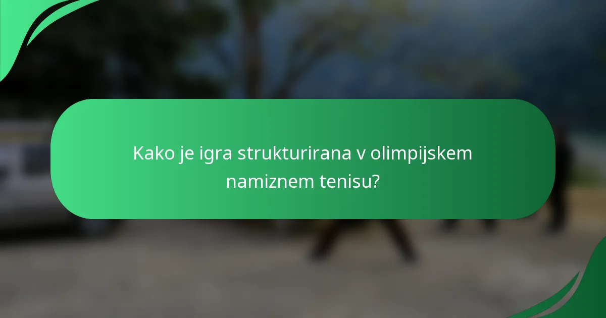 Kako je igra strukturirana v olimpijskem namiznem tenisu?