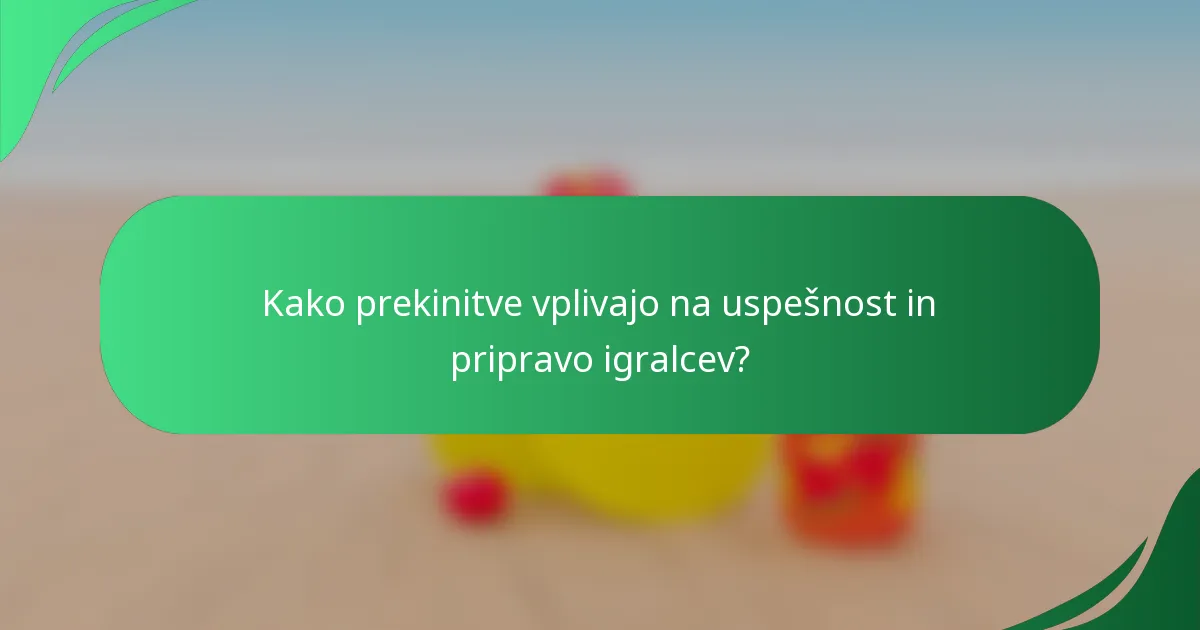 Kako prekinitve vplivajo na uspešnost in pripravo igralcev?