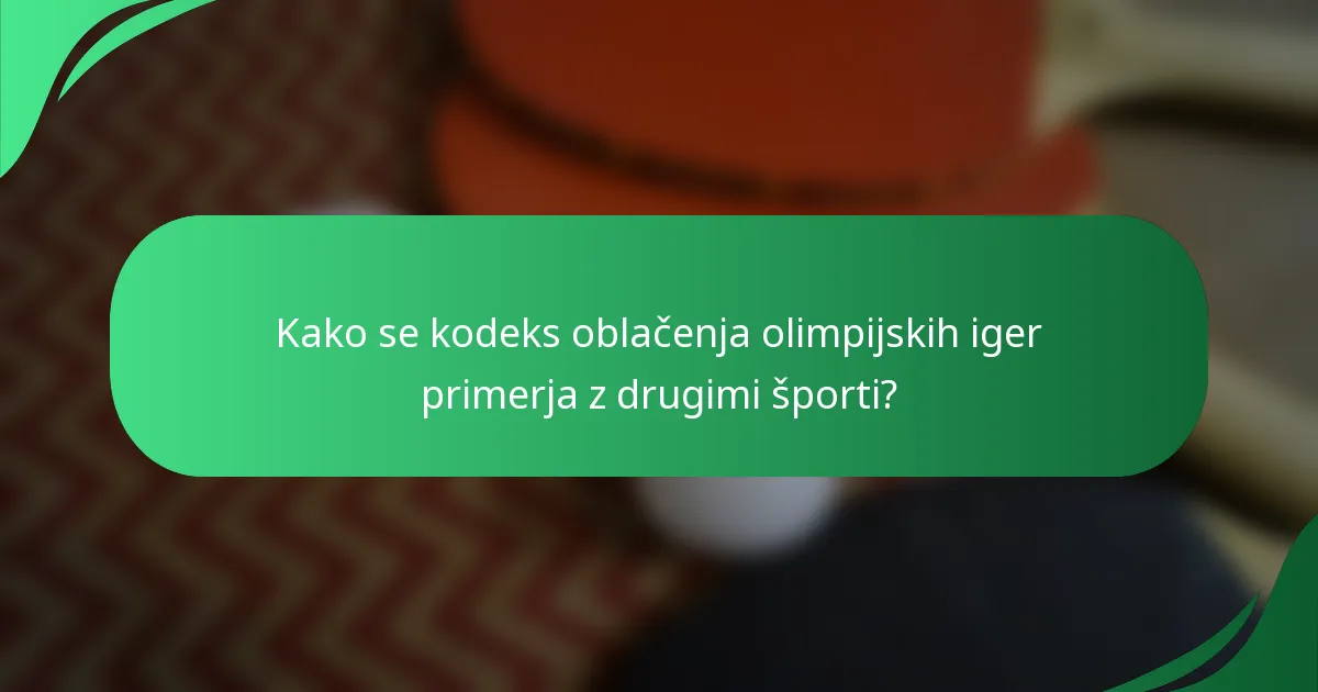 Kako se kodeks oblačenja olimpijskih iger primerja z drugimi športi?