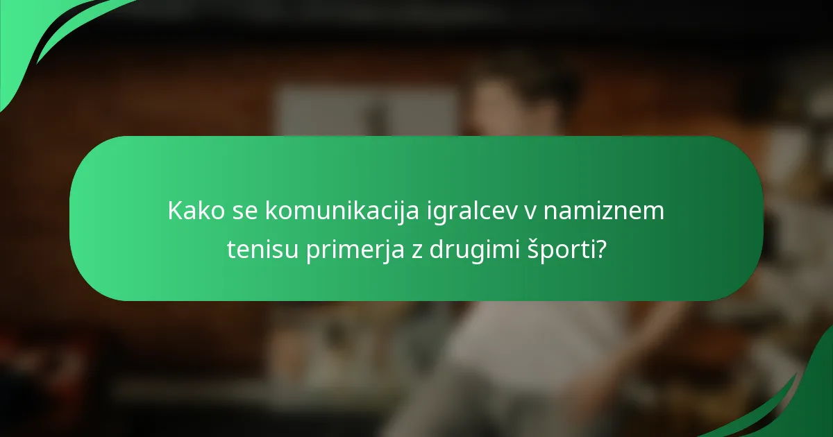 Kako se komunikacija igralcev v namiznem tenisu primerja z drugimi športi?