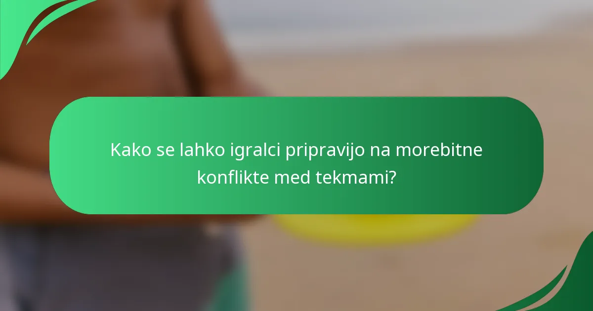 Kako se lahko igralci pripravijo na morebitne konflikte med tekmami?