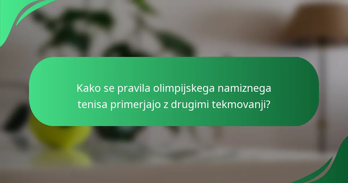 Kako se pravila olimpijskega namiznega tenisa primerjajo z drugimi tekmovanji?