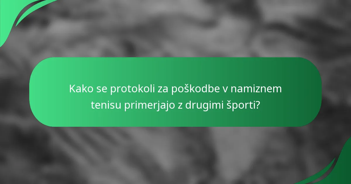 Kako se protokoli za poškodbe v namiznem tenisu primerjajo z drugimi športi?
