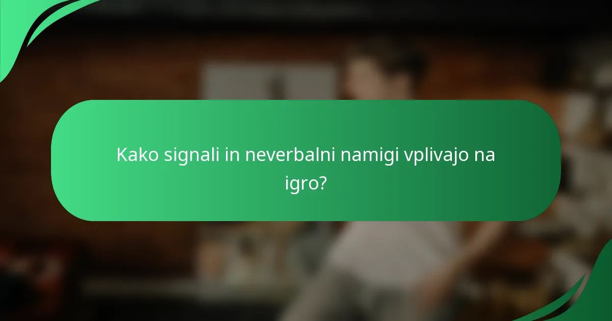 Kako signali in neverbalni namigi vplivajo na igro?