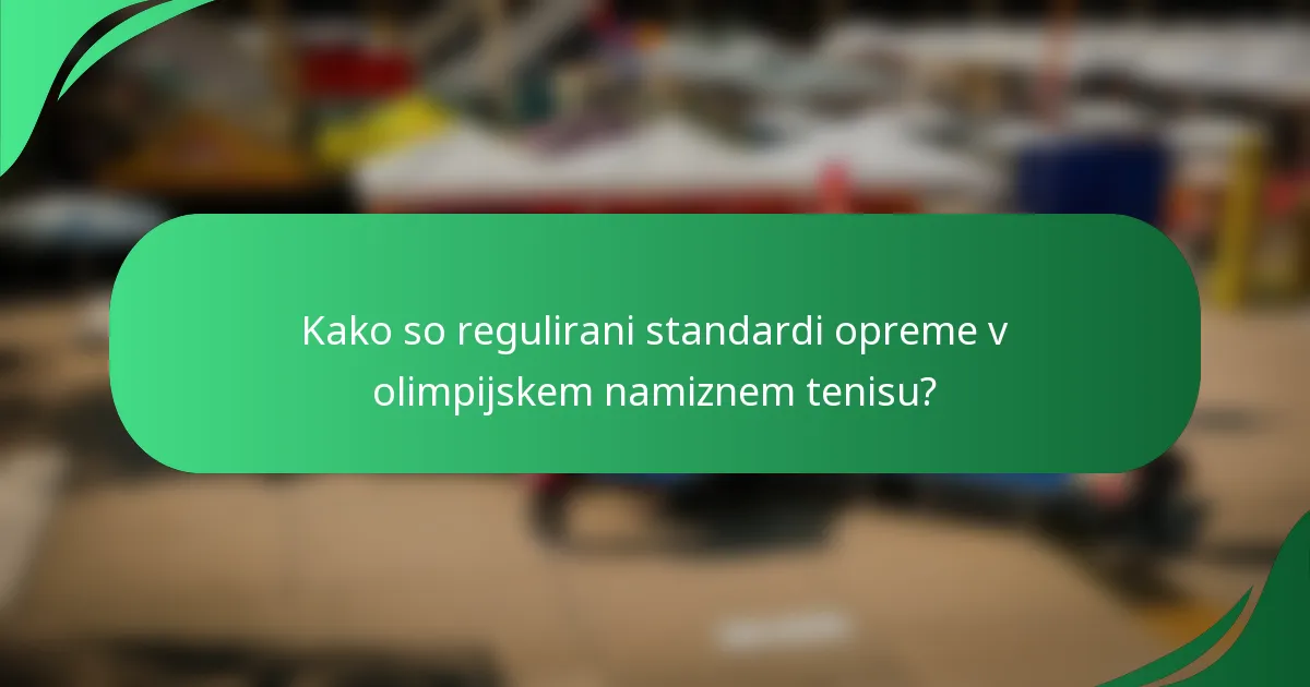 Kako so regulirani standardi opreme v olimpijskem namiznem tenisu?