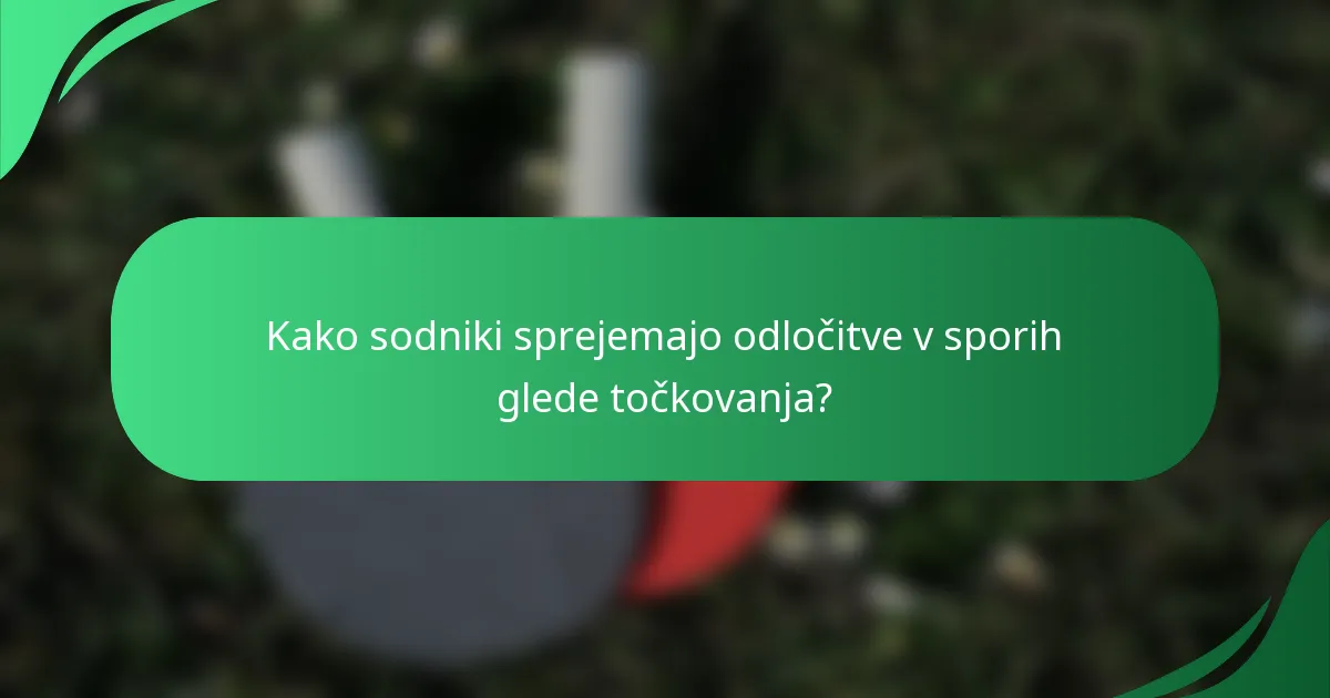 Kako sodniki sprejemajo odločitve v sporih glede točkovanja?