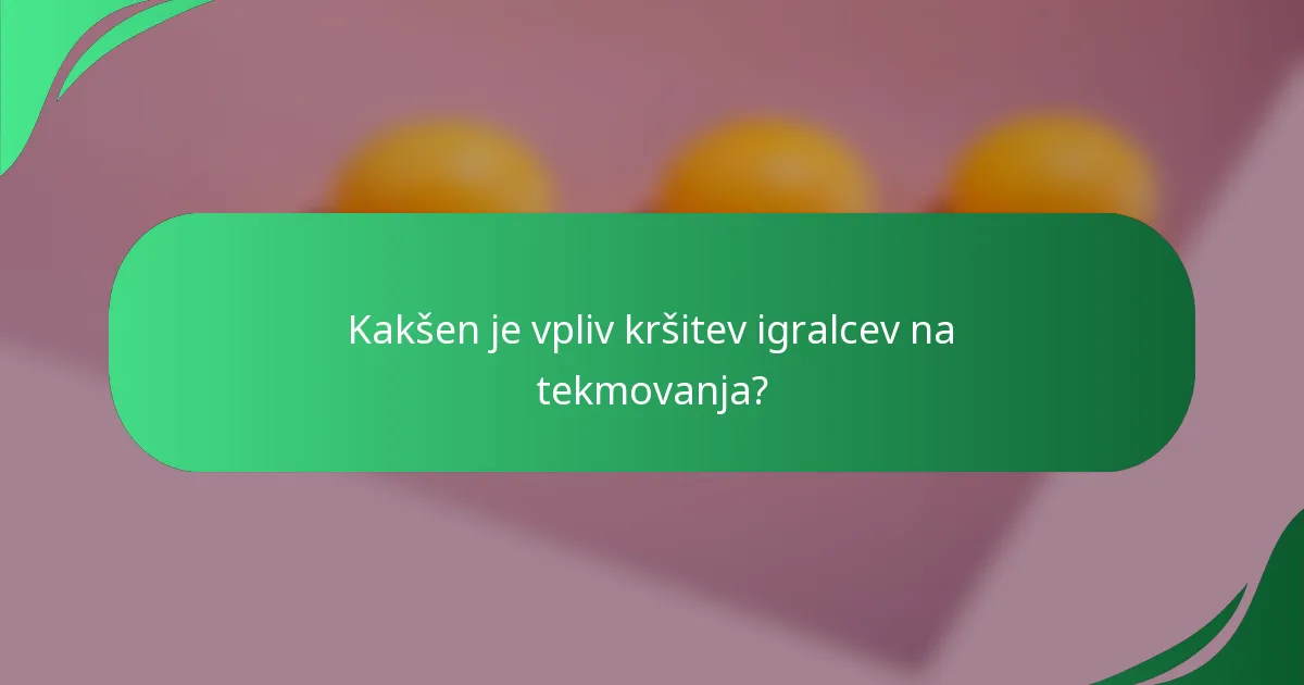 Kakšen je vpliv kršitev igralcev na tekmovanja?