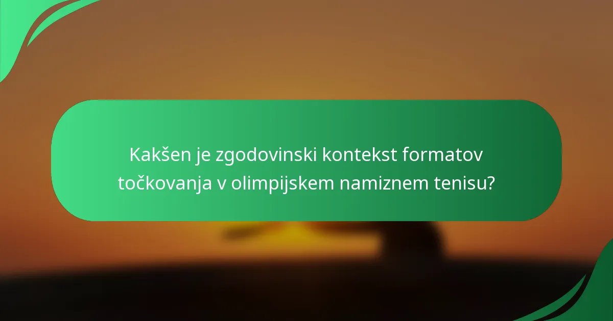 Kakšen je zgodovinski kontekst formatov točkovanja v olimpijskem namiznem tenisu?