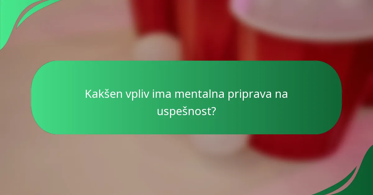 Kakšen vpliv ima mentalna priprava na uspešnost?