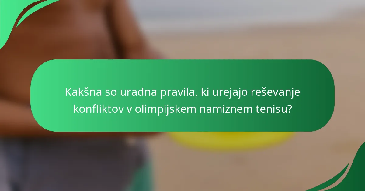 Kakšna so uradna pravila, ki urejajo reševanje konfliktov v olimpijskem namiznem tenisu?