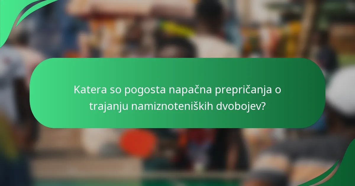 Katera so pogosta napačna prepričanja o trajanju namiznoteniških dvobojev?