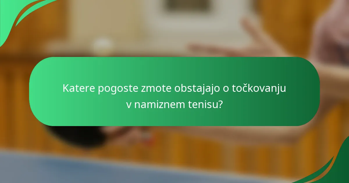 Katere pogoste zmote obstajajo o točkovanju v namiznem tenisu?