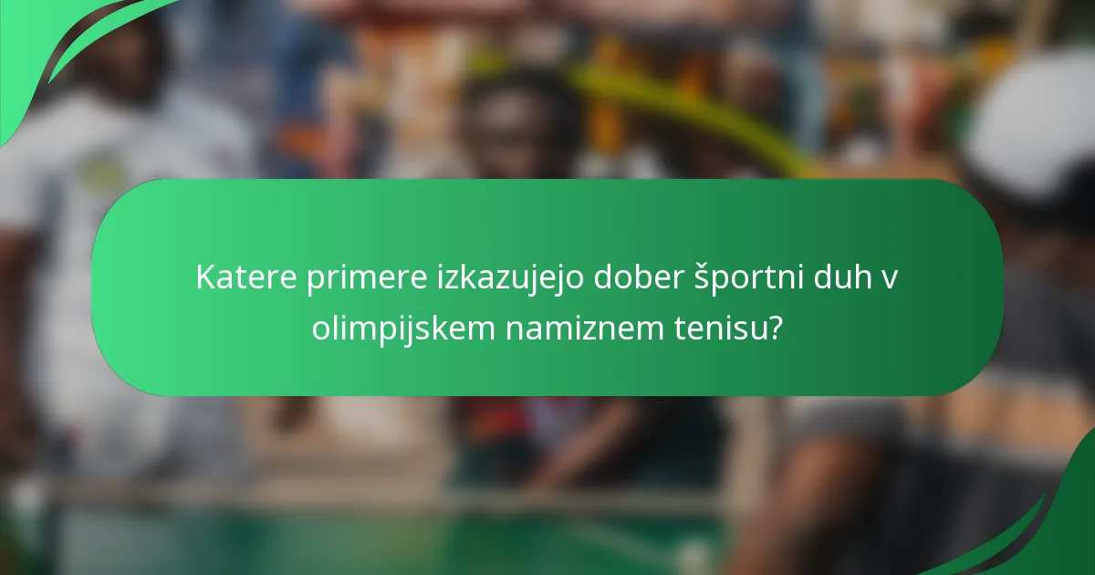 Katere primere izkazujejo dober športni duh v olimpijskem namiznem tenisu?
