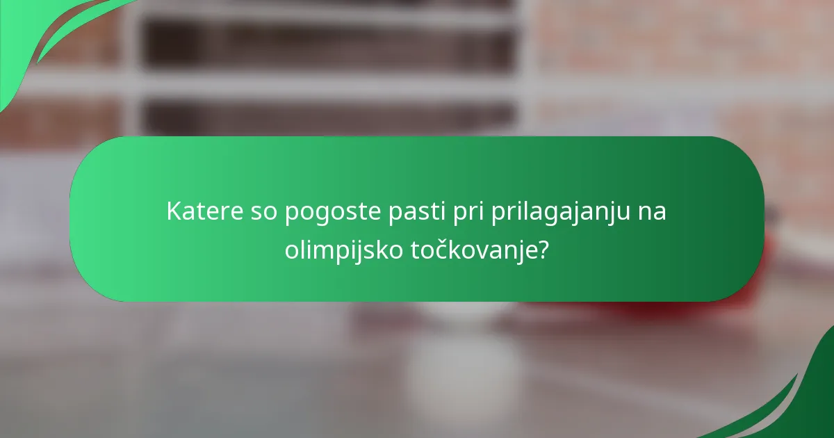 Katere so pogoste pasti pri prilagajanju na olimpijsko točkovanje?