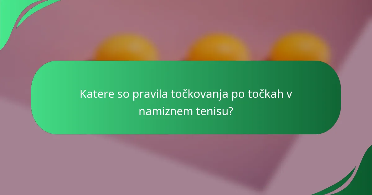 Katere so pravila točkovanja po točkah v namiznem tenisu?