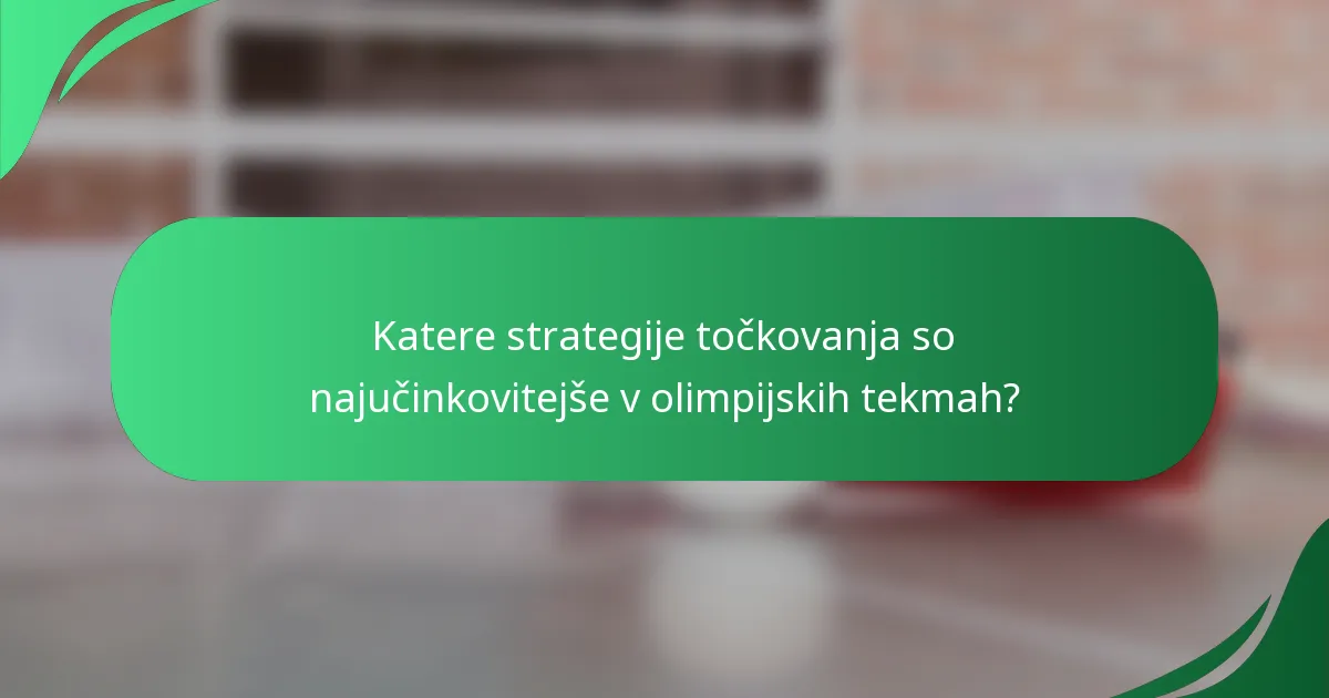 Katere strategije točkovanja so najučinkovitejše v olimpijskih tekmah?