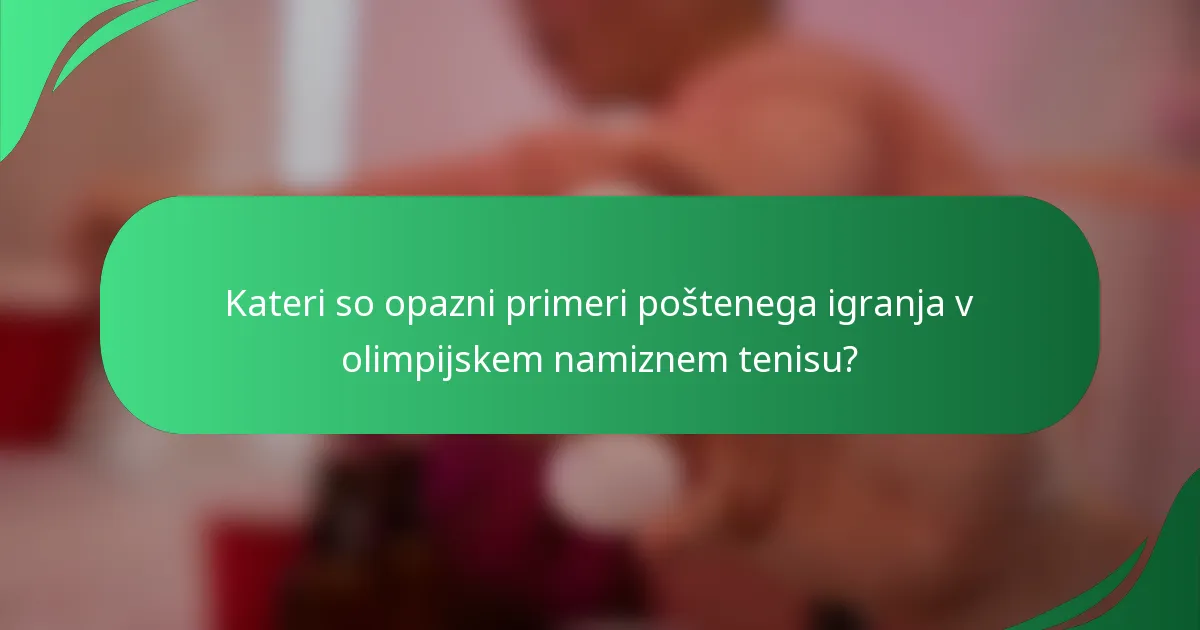 Kateri so opazni primeri poštenega igranja v olimpijskem namiznem tenisu?