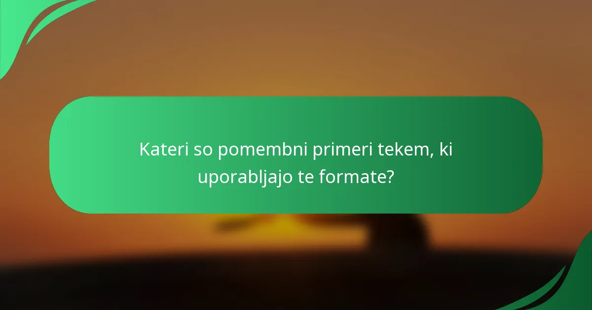 Kateri so pomembni primeri tekem, ki uporabljajo te formate?