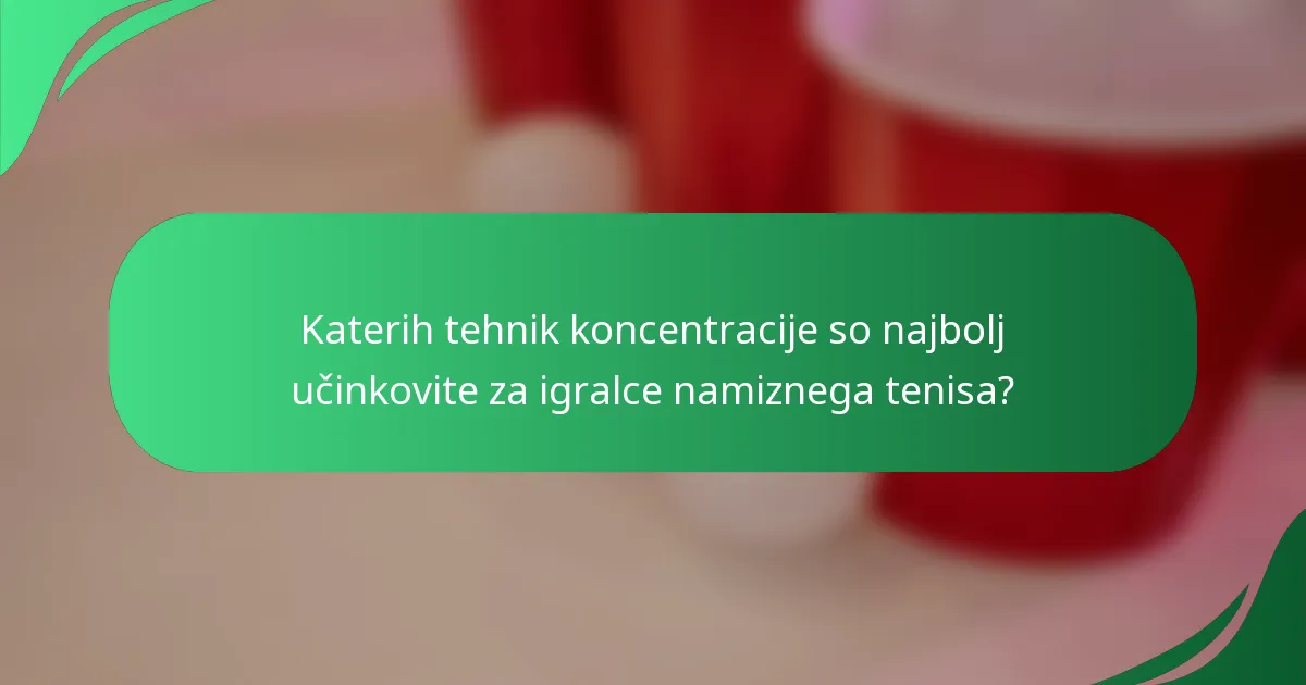 Katerih tehnik koncentracije so najbolj učinkovite za igralce namiznega tenisa?