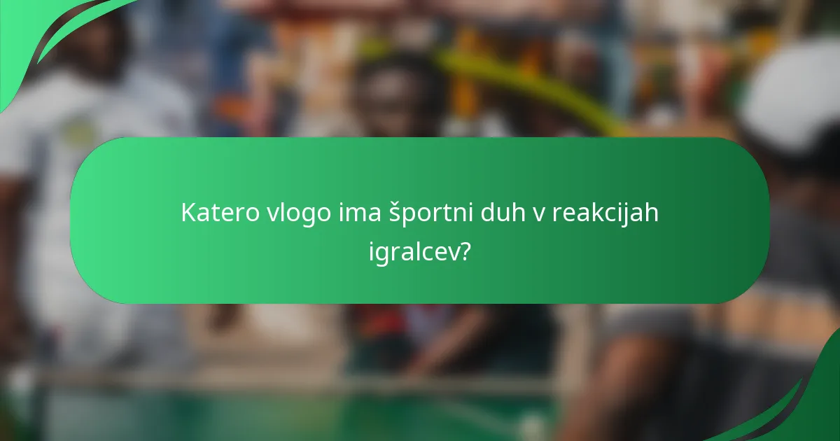 Katero vlogo ima športni duh v reakcijah igralcev?