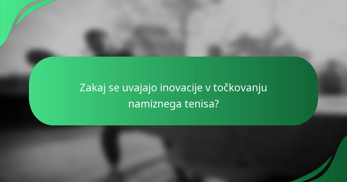 Zakaj se uvajajo inovacije v točkovanju namiznega tenisa?