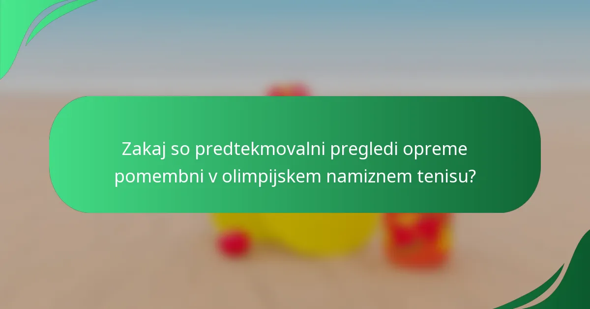 Zakaj so predtekmovalni pregledi opreme pomembni v olimpijskem namiznem tenisu?